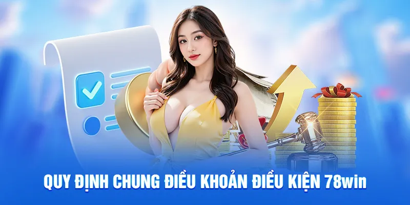 Quy định chung điều khoản điều kiện 78win